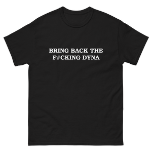 Bring Back The F*cking Dyna Black T Shirt