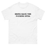 Bring Back The F*cking Dyna White T Shirt