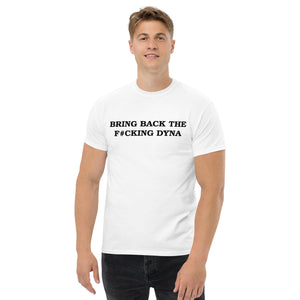 Bring Back The F*cking Dyna White T Shirt